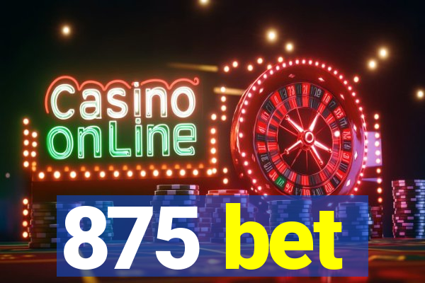 875 bet